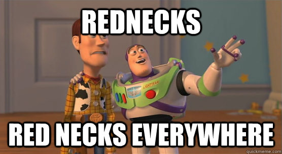 rednecks Red Necks everywhere  Toy Story Everywhere