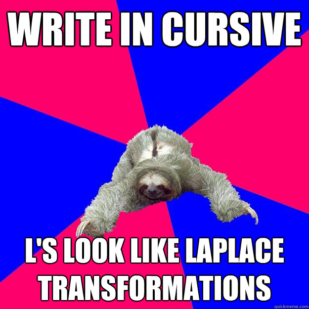 Write in cursive L's look like Laplace Transformations  Math Major Sloth