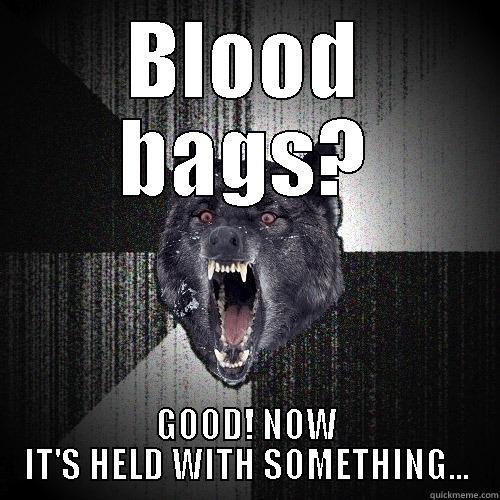 BLOOD BAGS? GOOD! NOW IT'S HELD WITH SOMETHING... Insanity Wolf