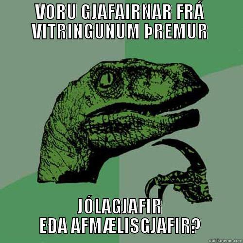 VORU GJAFAIRNAR FRÁ VITRINGUNUM ÞREMUR JÓLAGJAFIR EÐA AFMÆLISGJAFIR? Philosoraptor