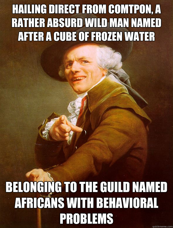 Hailing direct from comtpon, a rather absurd wild man named after a cube of frozen water belonging to the guild named africans with behavioral problems - Hailing direct from comtpon, a rather absurd wild man named after a cube of frozen water belonging to the guild named africans with behavioral problems  Joseph Ducreux