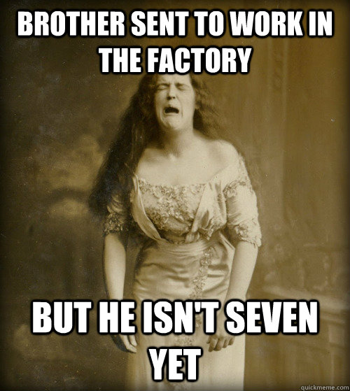 brother sent to work in the factory but he isn't seven yet  1890s Problems