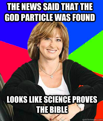 The News said that the god particle was found looks like science proves the bible  Sheltering Suburban Mom