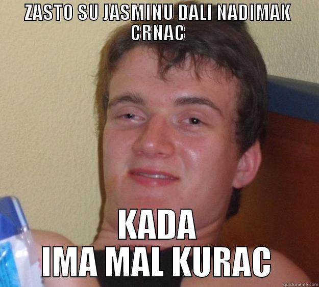 ZASTO SU JASMINU DALI NADIMAK CRNAC KADA IMA MAL KURAC 10 Guy