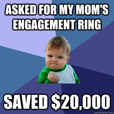 asked for my mom's engagement ring saved $20,000 - asked for my mom's engagement ring saved $20,000  Success Kid