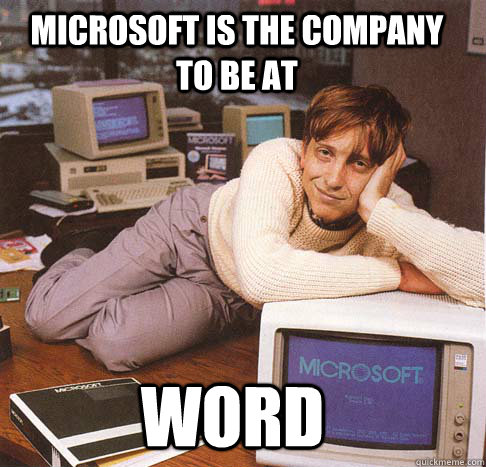 Microsoft is the company to be at Word - Microsoft is the company to be at Word  Dreamy Bill Gates