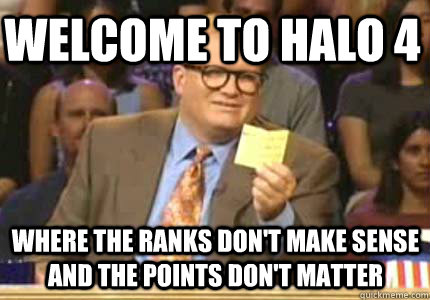 WELCOME TO HALO 4 WHERE THE RANKS DON'T MAKE SENSE AND THE POINTS DON'T MATTER  Whose Line Is It Anyway Meme