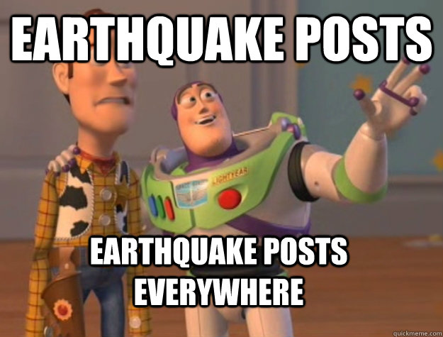 Earthquake posts Earthquake posts everywhere  Buzz Lightyear