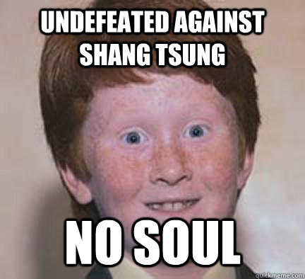 undefeated against shang tsung no soul   Over Confident Ginger