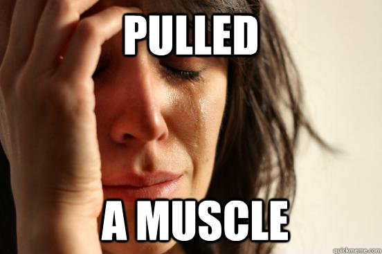 Pulled  a muscle - Pulled  a muscle  First World Problems