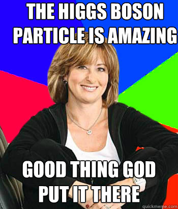 the higgs boson particle is amazing good thing god put it there  Sheltering Suburban Mom