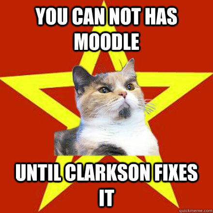 You can not has moodle Until clarkson fixes it  Lenin Cat