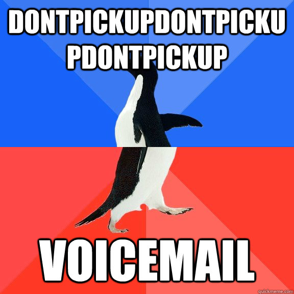 dontpickupdontpickupdontpickup voicemail  Socially Awkward Awesome Penguin