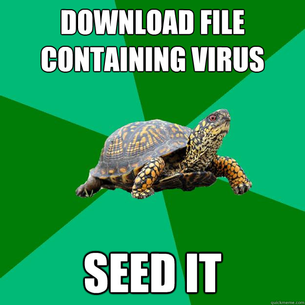 download file containing virus Seed it - download file containing virus Seed it  Torrenting Turtle