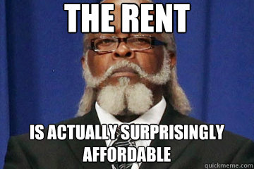 The Rent Is actually surprisingly affordable - The Rent Is actually surprisingly affordable  The Rent...