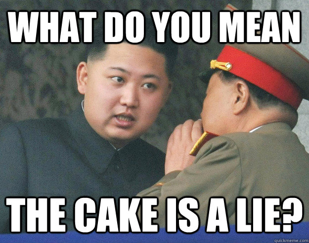 What do you mean The cake is a lie?  Hungry Kim Jong Un