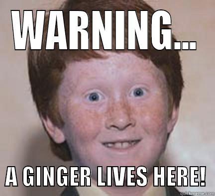 WARNING...   A GINGER LIVES HERE!  Over Confident Ginger