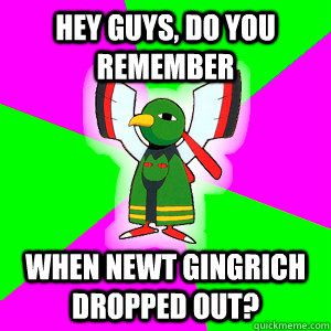 Hey Guys, do you remember When Newt Gingrich dropped out? - Hey Guys, do you remember When Newt Gingrich dropped out?  Xatu Futuresight