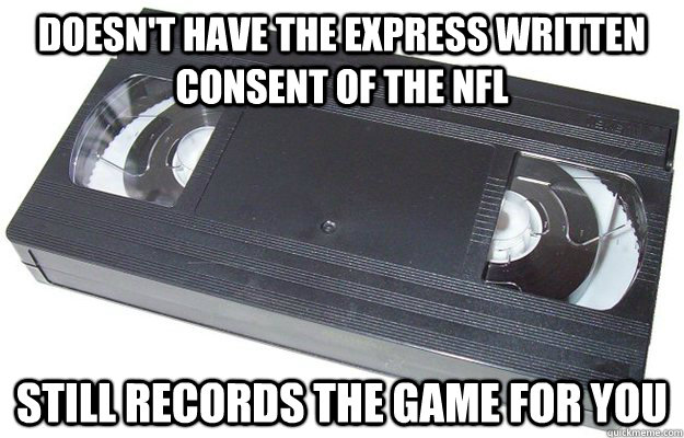 Doesn't have the express written consent of the NFL Still records the game for you  Good Guy VHS