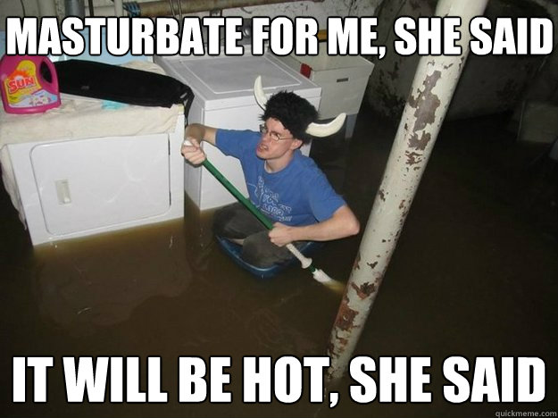 Masturbate for me, she said It will be hot, she said - Masturbate for me, she said It will be hot, she said  Do the laundry they said