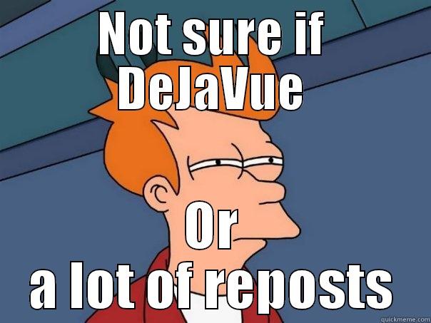 NOT SURE IF DEJAVUE OR A LOT OF REPOSTS Futurama Fry