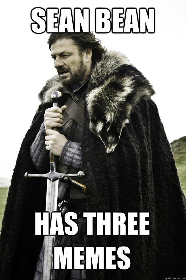 Sean Bean has three memes  Winter is coming