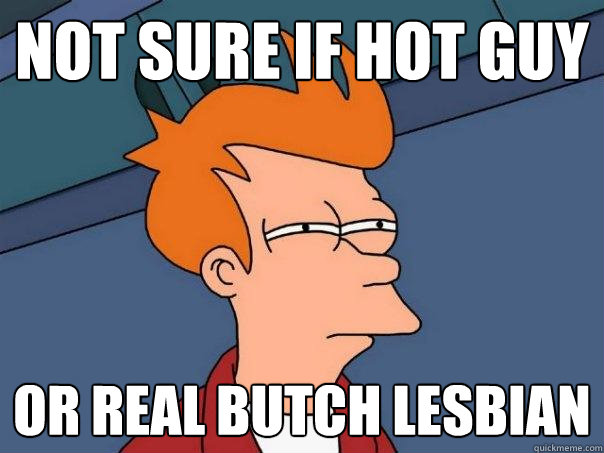 not sure if hot guy Or real butch lesbian  Futurama Fry