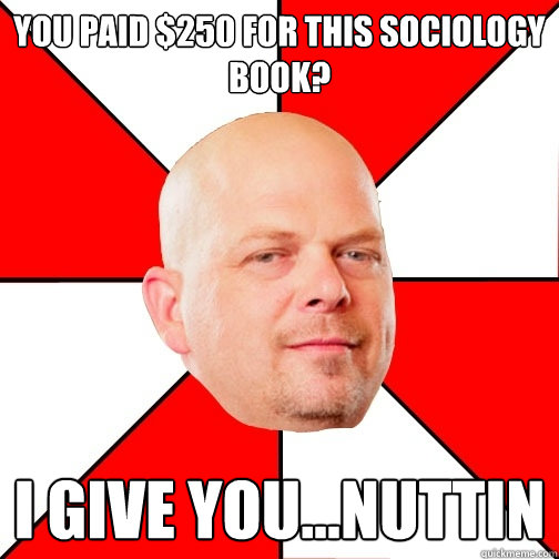 You paid $250 for this Sociology book? I give you...nuttin  Pawn Star