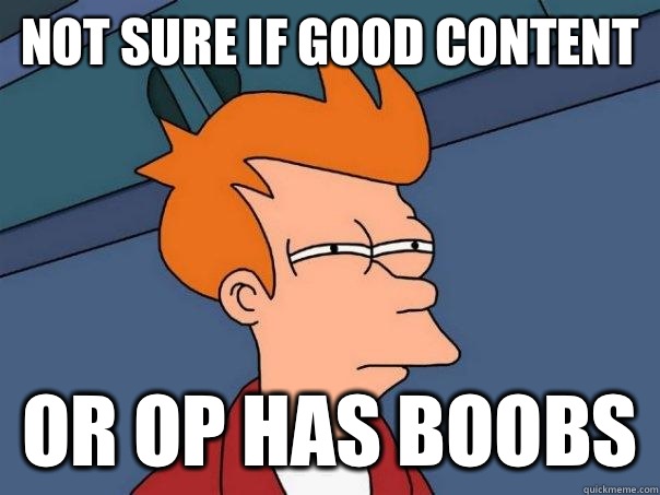 Not sure if good content Or OP has boobs  Futurama Fry