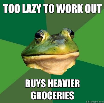 too lazy to work out buys heavier groceries  Foul Bachelor Frog