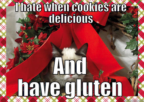 I HATE WHEN COOKIES ARE DELICIOUS AND HAVE GLUTEN merry christmas