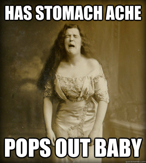 Has Stomach Ache Pops out baby  1890s Problems