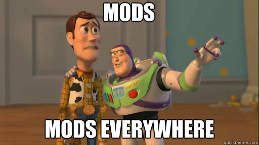 Mods Mods everywhere  Everywhere