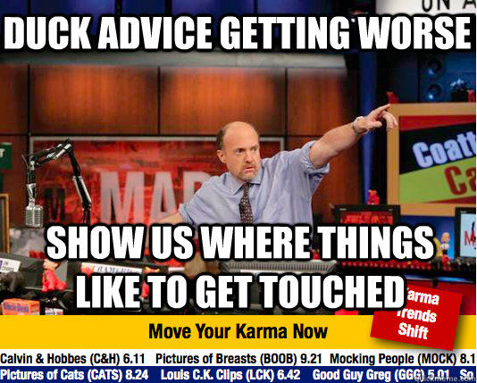 duck advice getting worse show us where things like to get touched  Mad Karma with Jim Cramer