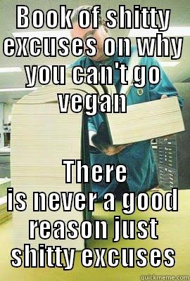 BOOK OF SHITTY EXCUSES ON WHY YOU CAN'T GO VEGAN  THERE IS NEVER A GOOD REASON JUST SHITTY EXCUSES Misc