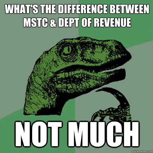 What's the difference between MSTC & Dept of Revenue not much  Philosoraptor