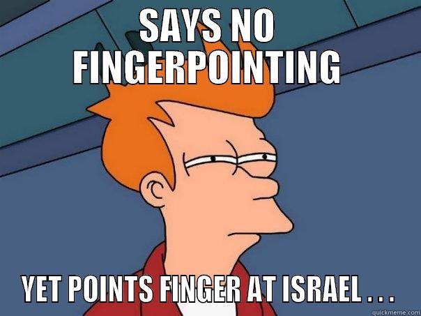 SAYS NO FINGERPOINTING YET POINTS FINGER AT ISRAEL . . . Futurama Fry