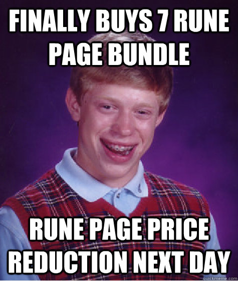 Finally buys 7 rune page bundle Rune page price reduction next day  Bad Luck Brian