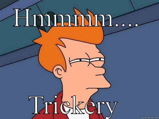 HMMMM.... TRICKERY  Futurama Fry