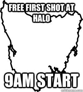 free first shot at halo 9am start  