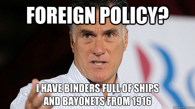 Foreign policy? I have binders full of ships 
and bayonets from 1916 - Foreign policy? I have binders full of ships 
and bayonets from 1916  Misc