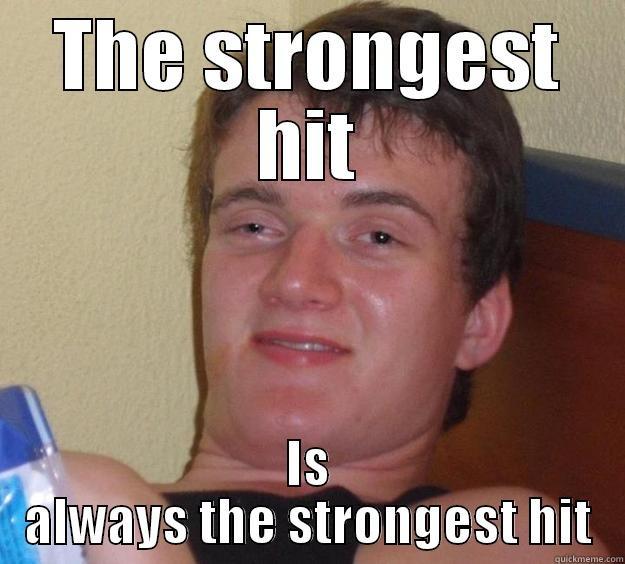 I said this at an [8] - THE STRONGEST HIT IS ALWAYS THE STRONGEST HIT 10 Guy