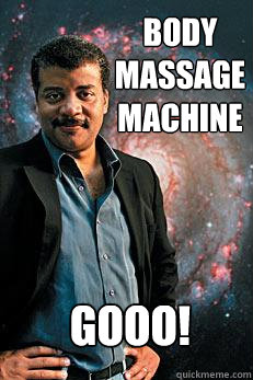 Body Massage Machine GOOO!  Neil deGrasse Tyson