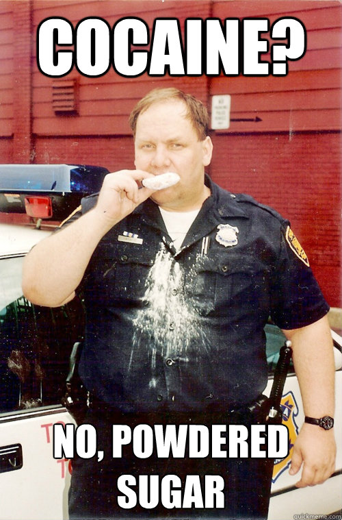 Cocaine? No, powdered sugar - Cocaine? No, powdered sugar  Donut Power