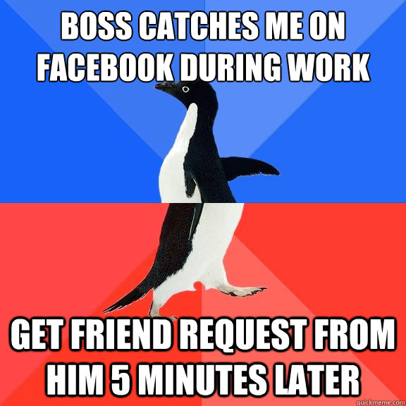 Boss catches me on Facebook during work get friend request from him 5 minutes later  Socially Awkward Awesome Penguin