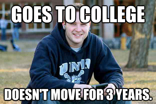 Goes to college Doesn't move for 3 years.  