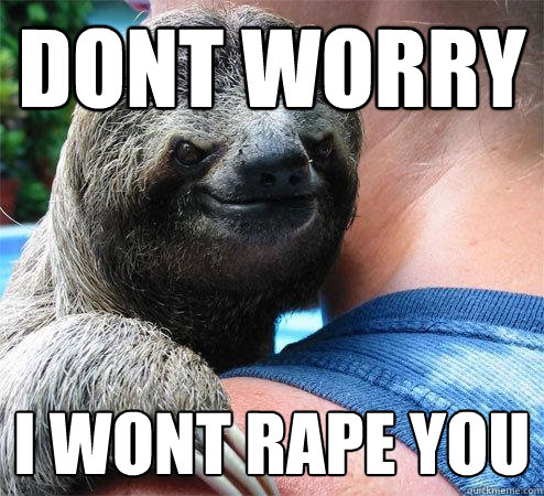 dont worry i wont rape you  