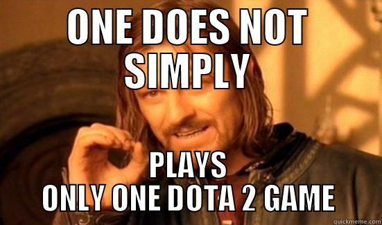 ONE DOES NOT SIMPLY PLAYS ONLY ONE DOTA 2 GAME Boromir