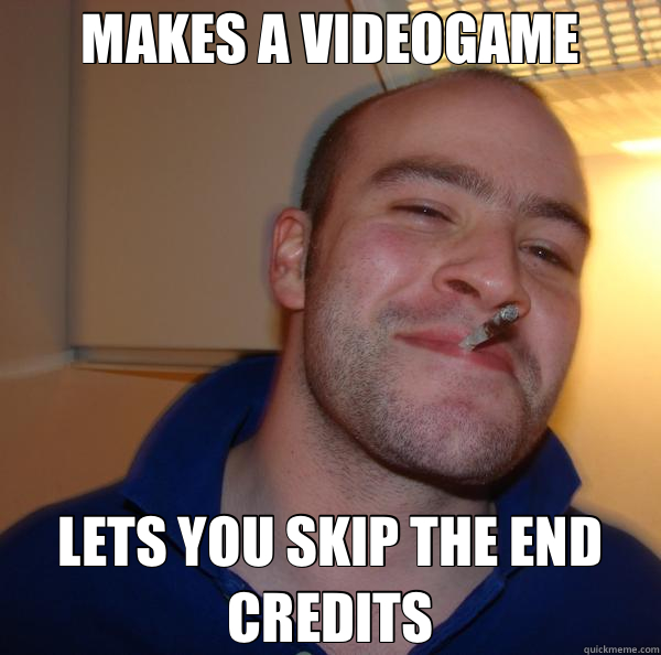 MAKES A VIDEOGAME LETS YOU SKIP THE END CREDITS  Good Guy Greg 