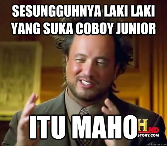 SESUNGGUHNYA LAKI LAKI YANG SUKA COBOY JUNIOR ITU MAHO - Ancient Aliens